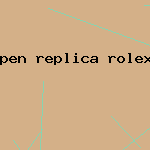 pen replica rolex