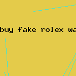 buy fake rolex watch