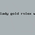 lady gold rolex watch