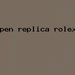 pen replica rolex