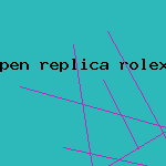 pen replica rolex