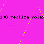 100 replica rolex under