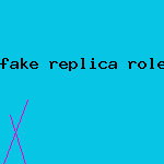 fake replica rolex