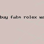 buy fake rolex watch